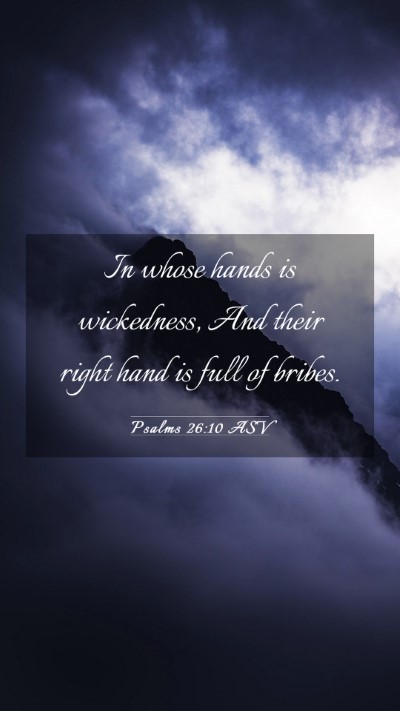 Picture 03 - Psalms 26:10 ASV Mobile Phone Wallpaper - In whose hands is wickedness, And their right - Mobile Bible Verse Wallpaper
