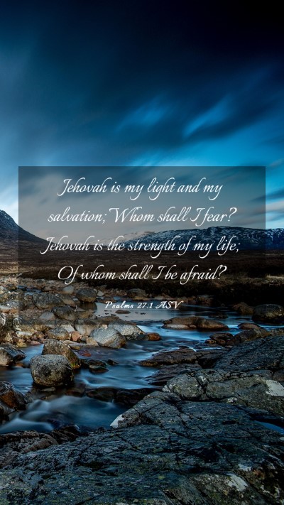 Picture 03 - Psalms 27:1 ASV Mobile Phone Wallpaper - Jehovah is my light and my salvation; Whom shall - Mobile Bible Verse Wallpaper