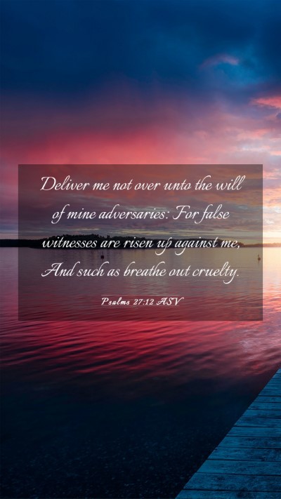 Picture 03 - Psalms 27:12 ASV Mobile Phone Wallpaper - Deliver me not over unto the will of mine - Mobile Bible Verse Wallpaper
