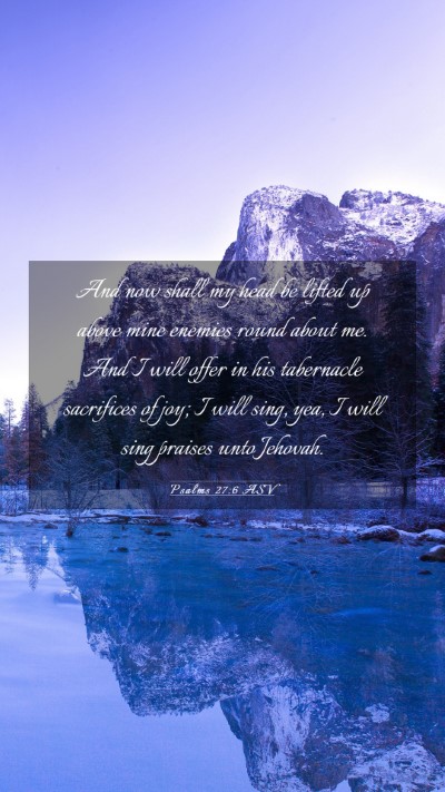 Picture 03 - Psalms 27:6 ASV Mobile Phone Wallpaper - And now shall my head be lifted up above mine - Mobile Bible Verse Wallpaper
