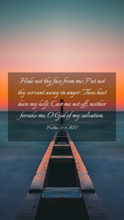 Picture 03 - Psalms 27:9 ASV Mobile Phone Wallpaper - Hide not thy face from me; Put not thy servant - Mobile Bible Verse Wallpaper