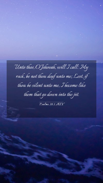 Picture 03 - Psalms 28:1 ASV Mobile Phone Wallpaper - Unto thee, O Jehovah, will I call: My rock, be - Mobile Bible Verse Wallpaper