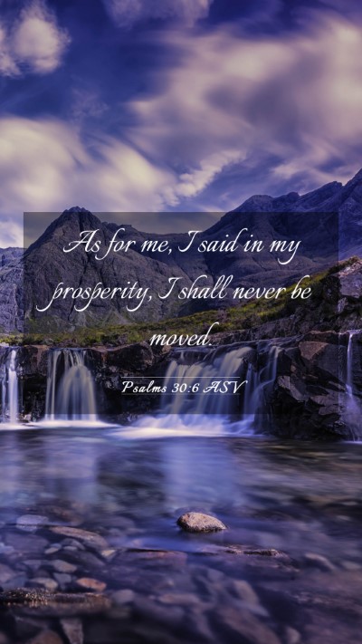 Picture 03 - Psalms 30:6 ASV Mobile Phone Wallpaper - As for me, I said in my prosperity, I shall never - Mobile Bible Verse Wallpaper