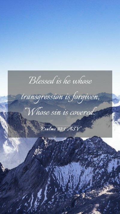 Picture 03 - Psalms 32:1 ASV Mobile Phone Wallpaper - Blessed is he whose transgression is forgiven, - Mobile Bible Verse Wallpaper