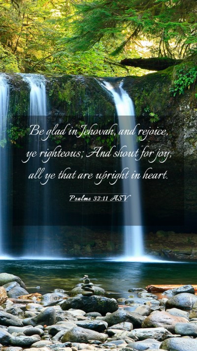Picture 03 - Psalms 32:11 ASV Mobile Phone Wallpaper - Be glad in Jehovah, and rejoice, ye righteous; - Mobile Bible Verse Wallpaper