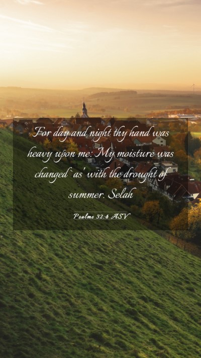 Picture 03 - Psalms 32:4 ASV Mobile Phone Wallpaper - For day and night thy hand was heavy upon me: My - Mobile Bible Verse Wallpaper