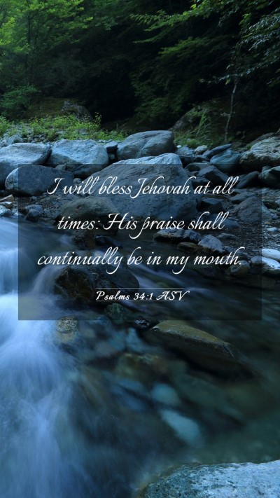 Picture 03 - Psalms 34:1 ASV Mobile Phone Wallpaper - I will bless Jehovah at all times: His praise - Mobile Bible Verse Wallpaper