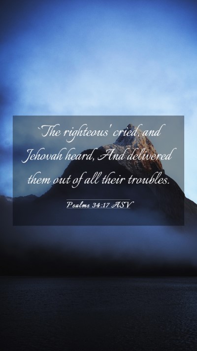 Picture 03 - Psalms 34:17 ASV Mobile Phone Wallpaper - `The righteous' cried, and Jehovah heard, And - Mobile Bible Verse Wallpaper