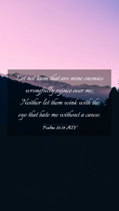 Picture 03 - Psalms 35:19 ASV Mobile Phone Wallpaper - Let not them that are mine enemies wrongfully - Mobile Bible Verse Wallpaper