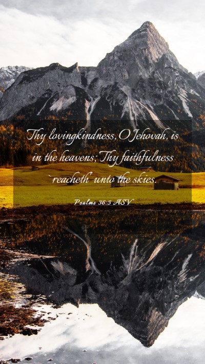 Picture 03 - Psalms 36:5 ASV Mobile Phone Wallpaper - Thy lovingkindness, O Jehovah, is in the heavens; - Mobile Bible Verse Wallpaper