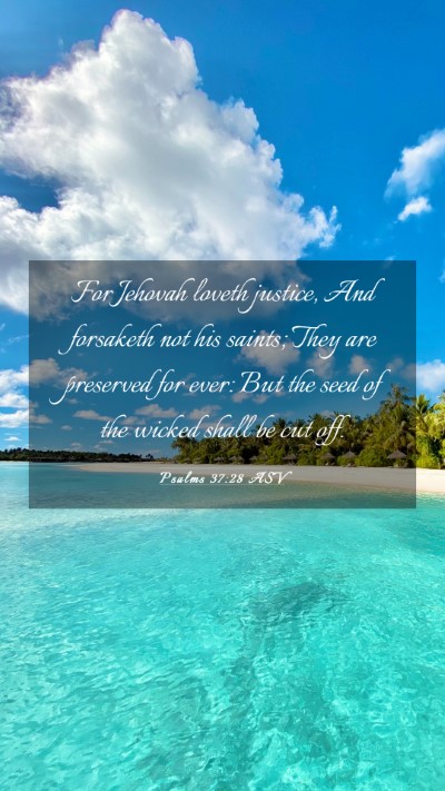 Picture 03 - Psalms 37:28 ASV Mobile Phone Wallpaper - For Jehovah loveth justice, And forsaketh not his - Mobile Bible Verse Wallpaper