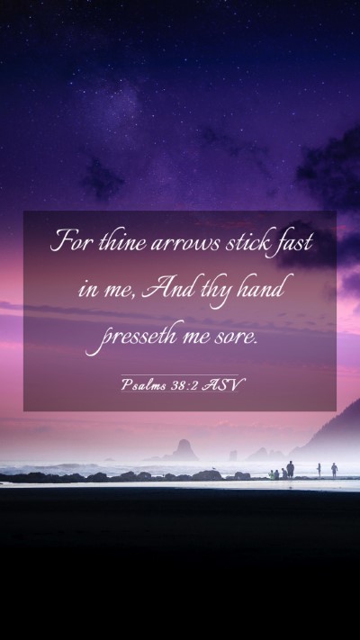 Picture 03 - Psalms 38:2 ASV Mobile Phone Wallpaper - For thine arrows stick fast in me, And thy hand - Mobile Bible Verse Wallpaper