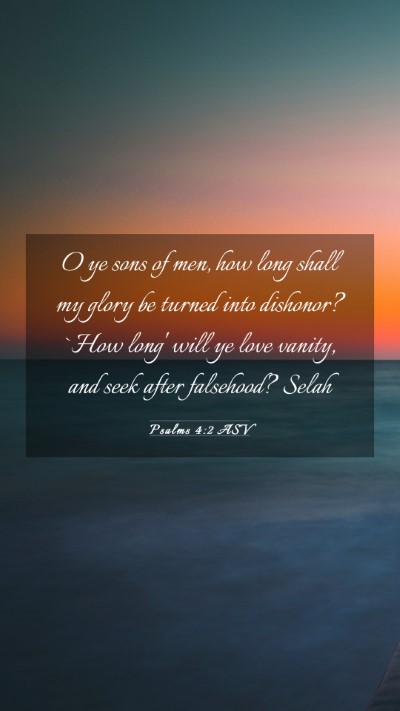 Picture 03 - Psalms 4:2 ASV Mobile Phone Wallpaper - O ye sons of men, how long shall my glory be - Mobile Bible Verse Wallpaper