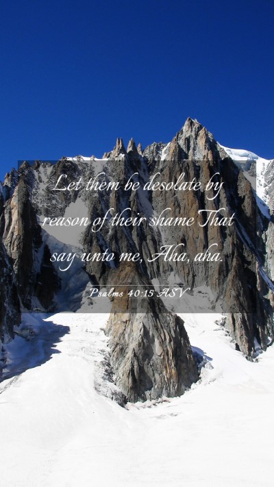 Picture 03 - Psalms 40:15 ASV Mobile Phone Wallpaper - Let them be desolate by reason of their shame - Mobile Bible Verse Wallpaper