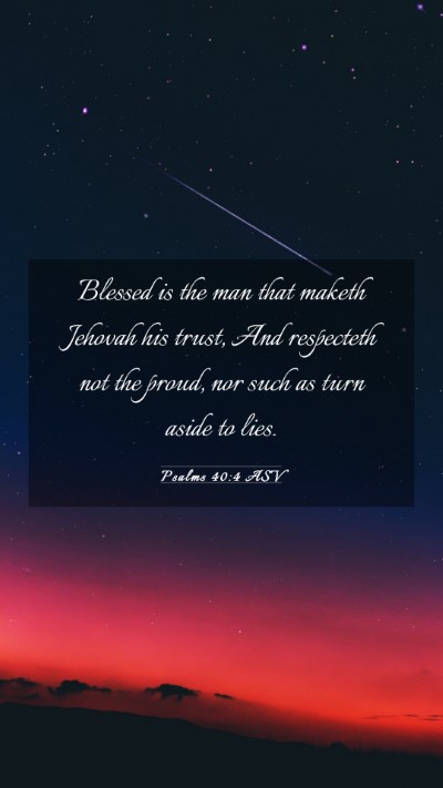 Picture 03 - Psalms 40:4 ASV Mobile Phone Wallpaper - Blessed is the man that maketh Jehovah his trust, - Mobile Bible Verse Wallpaper