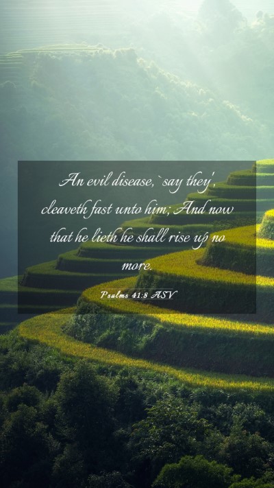 Picture 03 - Psalms 41:8 ASV Mobile Phone Wallpaper - An evil disease, `say they', cleaveth fast unto - Mobile Bible Verse Wallpaper