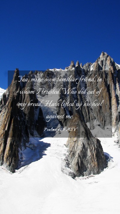 Picture 03 - Psalms 41:9 ASV Mobile Phone Wallpaper - Yea, mine own familiar friend, in whom I trusted, - Mobile Bible Verse Wallpaper