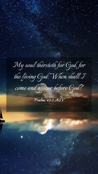 Picture 03 - Psalms 42:2 ASV Mobile Phone Wallpaper - My soul thirsteth for God, for the living God: - Mobile Bible Verse Wallpaper