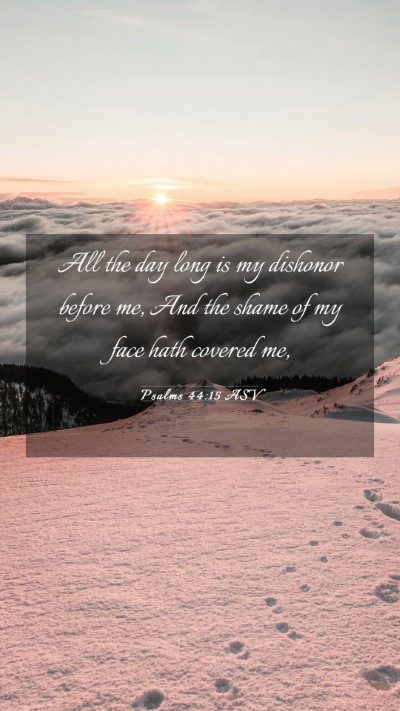 Picture 03 - Psalms 44:15 ASV Mobile Phone Wallpaper - All the day long is my dishonor before me, And - Mobile Bible Verse Wallpaper