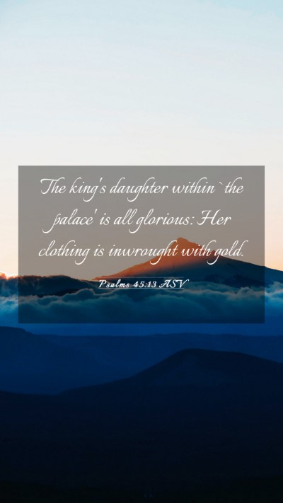 Picture 03 - Psalms 45:13 ASV Mobile Phone Wallpaper - The king's daughter within `the palace' is all - Mobile Bible Verse Wallpaper