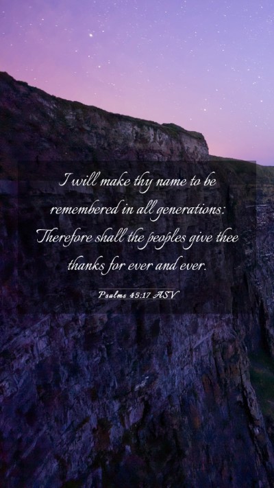 Picture 03 - Psalms 45:17 ASV Mobile Phone Wallpaper - I will make thy name to be remembered in all - Mobile Bible Verse Wallpaper