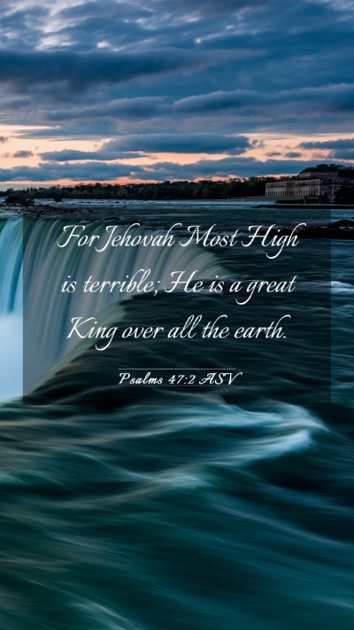 Picture 03 - Psalms 47:2 ASV Mobile Phone Wallpaper - For Jehovah Most High is terrible; He is a great - Mobile Bible Verse Wallpaper