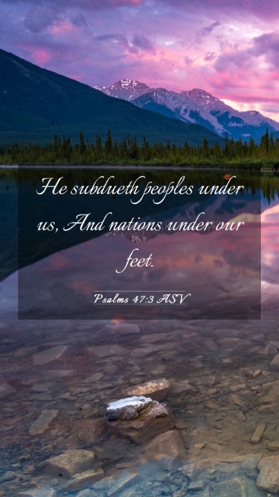 Picture 03 - Psalms 47:3 ASV Mobile Phone Wallpaper - He subdueth peoples under us, And nations under - Mobile Bible Verse Wallpaper