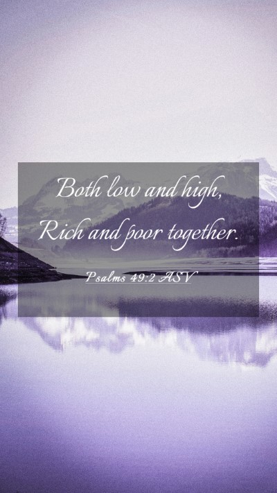 Picture 03 - Psalms 49:2 ASV Mobile Phone Wallpaper - Both low and high, Rich and poor - Mobile Bible Verse Wallpaper