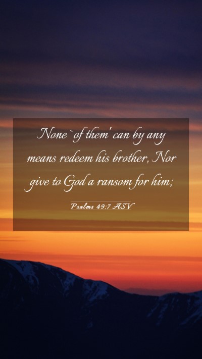 Picture 03 - Psalms 49:7 ASV Mobile Phone Wallpaper - None `of them' can by any means redeem his - Mobile Bible Verse Wallpaper