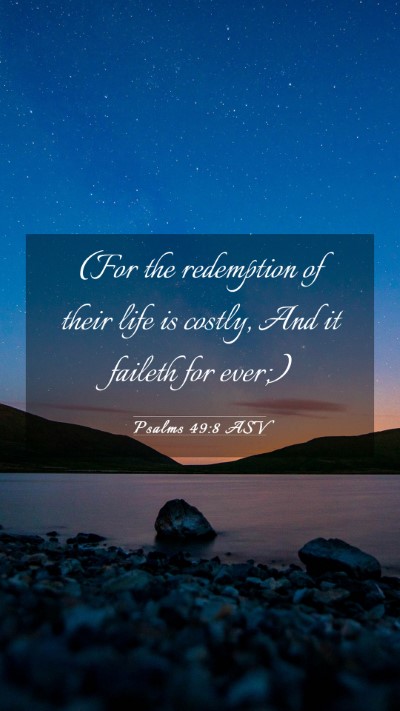 Picture 03 - Psalms 49:8 ASV Mobile Phone Wallpaper - (For the redemption of their life is costly, And - Mobile Bible Verse Wallpaper