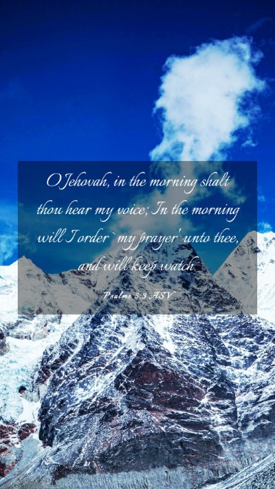 Picture 03 - Psalms 5:3 ASV Mobile Phone Wallpaper - O Jehovah, in the morning shalt thou hear my - Mobile Bible Verse Wallpaper