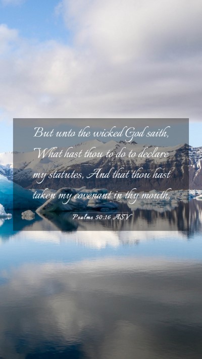 Picture 03 - Psalms 50:16 ASV Mobile Phone Wallpaper - But unto the wicked God saith, What hast thou to - Mobile Bible Verse Wallpaper