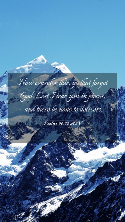 Picture 03 - Psalms 50:22 ASV Mobile Phone Wallpaper - Now consider this, ye that forget God, Lest I - Mobile Bible Verse Wallpaper