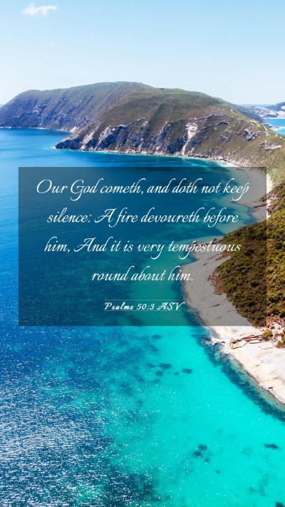 Picture 03 - Psalms 50:3 ASV Mobile Phone Wallpaper - Our God cometh, and doth not keep silence: A fire - Mobile Bible Verse Wallpaper