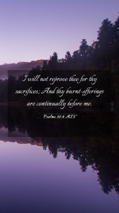 Picture 03 - Psalms 50:8 ASV Mobile Phone Wallpaper - I will not reprove thee for thy sacrifices; And - Mobile Bible Verse Wallpaper