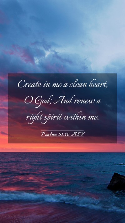 Picture 03 - Psalms 51:10 ASV Mobile Phone Wallpaper - Create in me a clean heart, O God; And renew a - Mobile Bible Verse Wallpaper