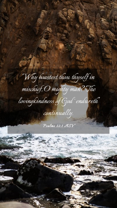 Picture 03 - Psalms 52:1 ASV Mobile Phone Wallpaper - Why boastest thou thyself in mischief, O mighty - Mobile Bible Verse Wallpaper