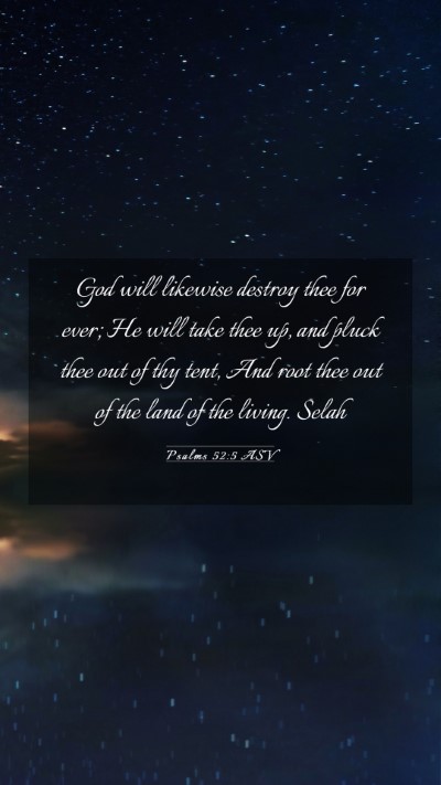Picture 03 - Psalms 52:5 ASV Mobile Phone Wallpaper - God will likewise destroy thee for ever; He will - Mobile Bible Verse Wallpaper