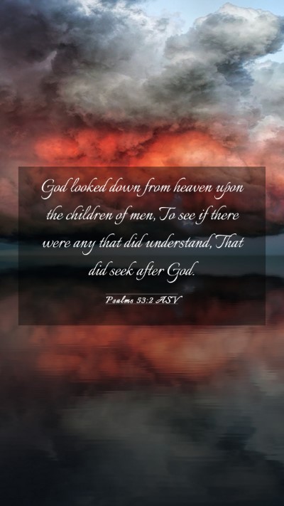 Picture 03 - Psalms 53:2 ASV Mobile Phone Wallpaper - God looked down from heaven upon the children of - Mobile Bible Verse Wallpaper
