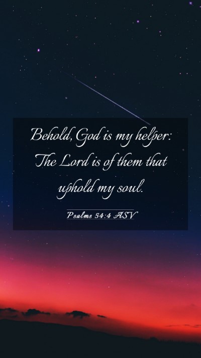 Picture 03 - Psalms 54:4 ASV Mobile Phone Wallpaper - Behold, God is my helper: The Lord is of them - Mobile Bible Verse Wallpaper