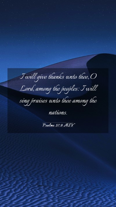 Picture 03 - Psalms 57:9 ASV Mobile Phone Wallpaper - I will give thanks unto thee, O Lord, among the - Mobile Bible Verse Wallpaper