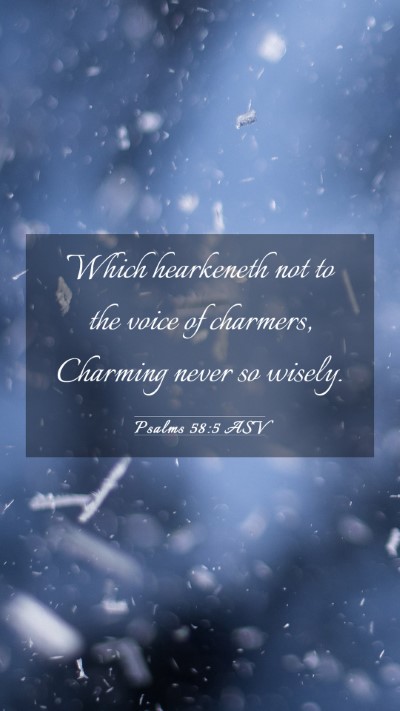 Picture 03 - Psalms 58:5 ASV Mobile Phone Wallpaper - Which hearkeneth not to the voice of charmers, - Mobile Bible Verse Wallpaper