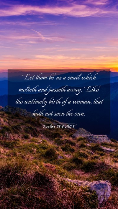 Picture 03 - Psalms 58:8 ASV Mobile Phone Wallpaper - `Let them be' as a snail which melteth and - Mobile Bible Verse Wallpaper