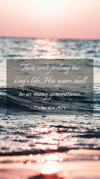 Picture 03 - Psalms 61:6 ASV Mobile Phone Wallpaper - Thou wilt prolong the king's life; His years - Mobile Bible Verse Wallpaper