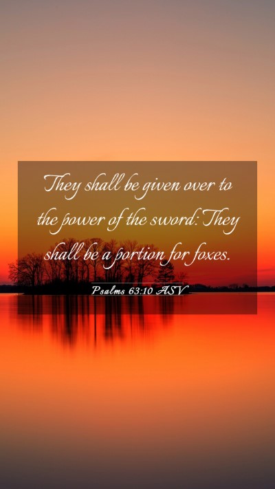 Picture 03 - Psalms 63:10 ASV Mobile Phone Wallpaper - They shall be given over to the power of the - Mobile Bible Verse Wallpaper