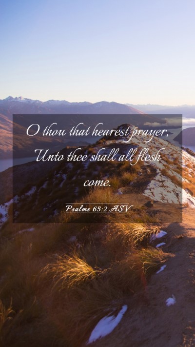 Picture 03 - Psalms 65:2 ASV Mobile Phone Wallpaper - O thou that hearest prayer, Unto thee shall all - Mobile Bible Verse Wallpaper