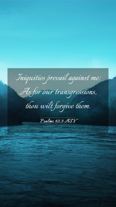 Picture 03 - Psalms 65:3 ASV Mobile Phone Wallpaper - Iniquities prevail against me: As for our - Mobile Bible Verse Wallpaper