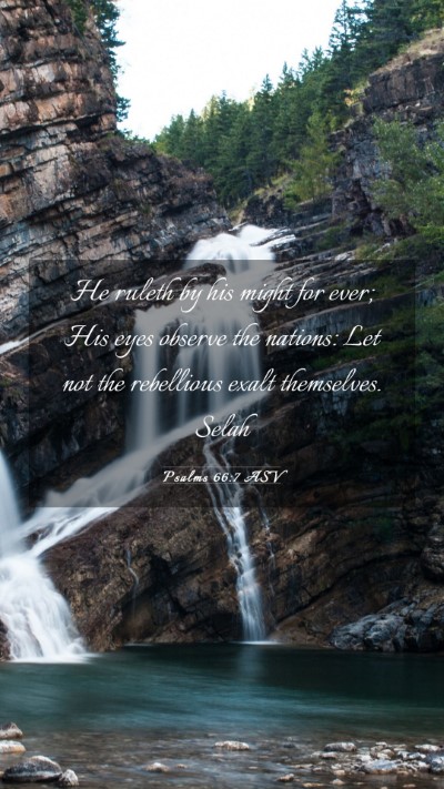 Picture 03 - Psalms 66:7 ASV Mobile Phone Wallpaper - He ruleth by his might for ever; His eyes observe - Mobile Bible Verse Wallpaper