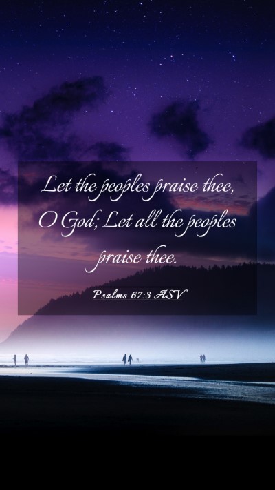 Picture 03 - Psalms 67:3 ASV Mobile Phone Wallpaper - Let the peoples praise thee, O God; Let all the - Mobile Bible Verse Wallpaper