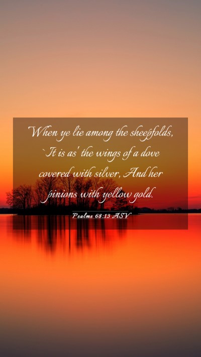Picture 03 - Psalms 68:13 ASV Mobile Phone Wallpaper - When ye lie among the sheepfolds, `It is as' the - Mobile Bible Verse Wallpaper